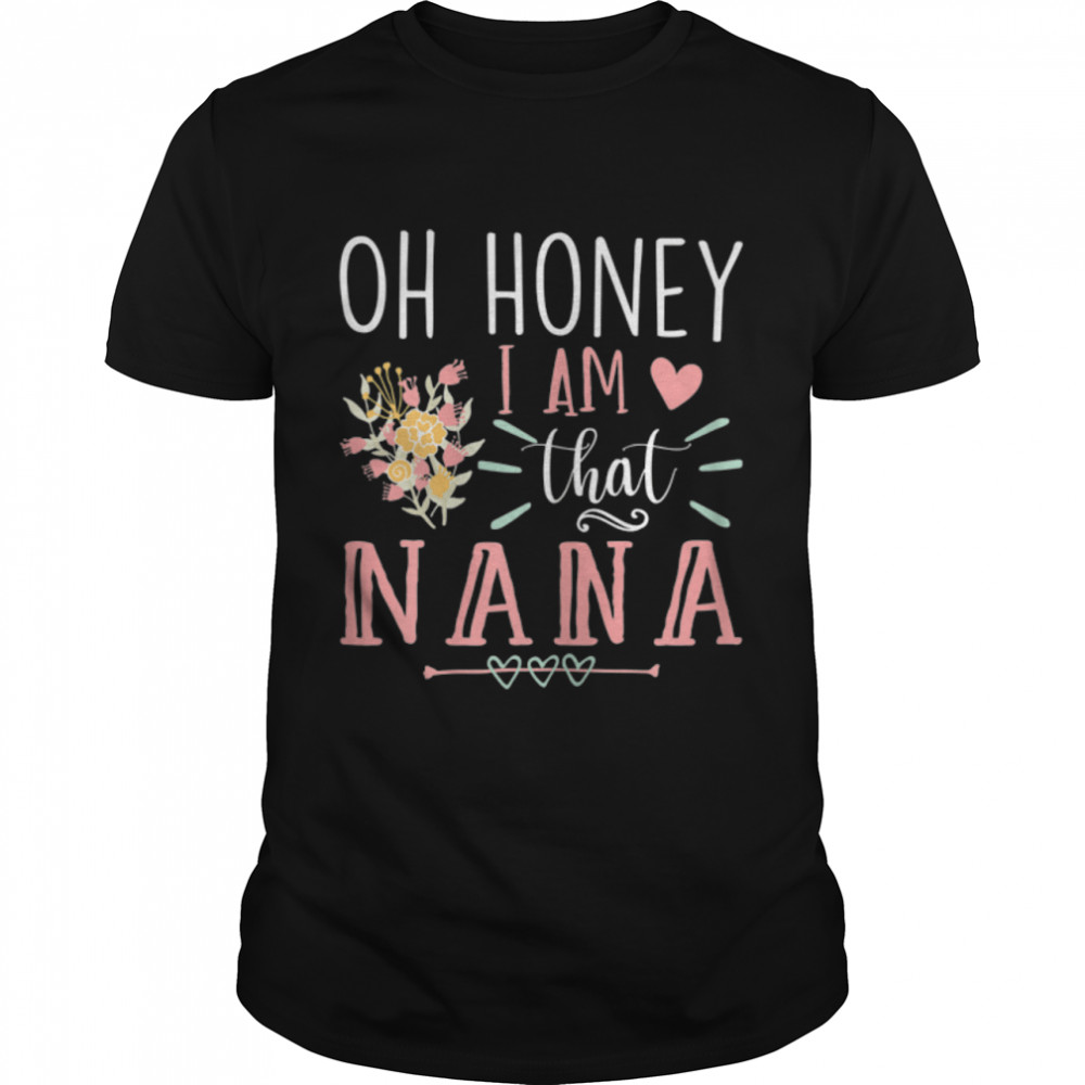 Womens Sarcastic Nana Oh Honey I Am That Nana Funny Mothers's Day T-Shirt B09W5F2X1Ws