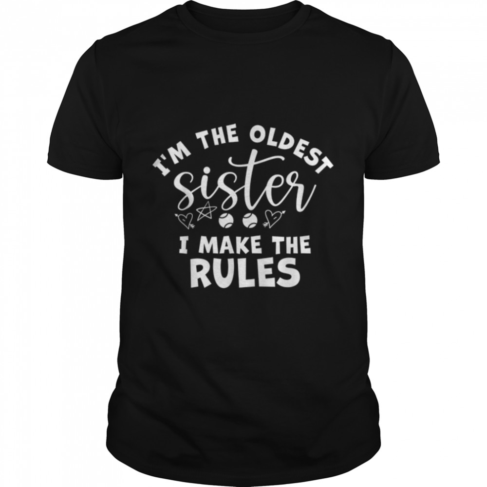 I am The Oldest Sister I Make The Rules Oldest Sibling T-Shirt B09W616GM1s