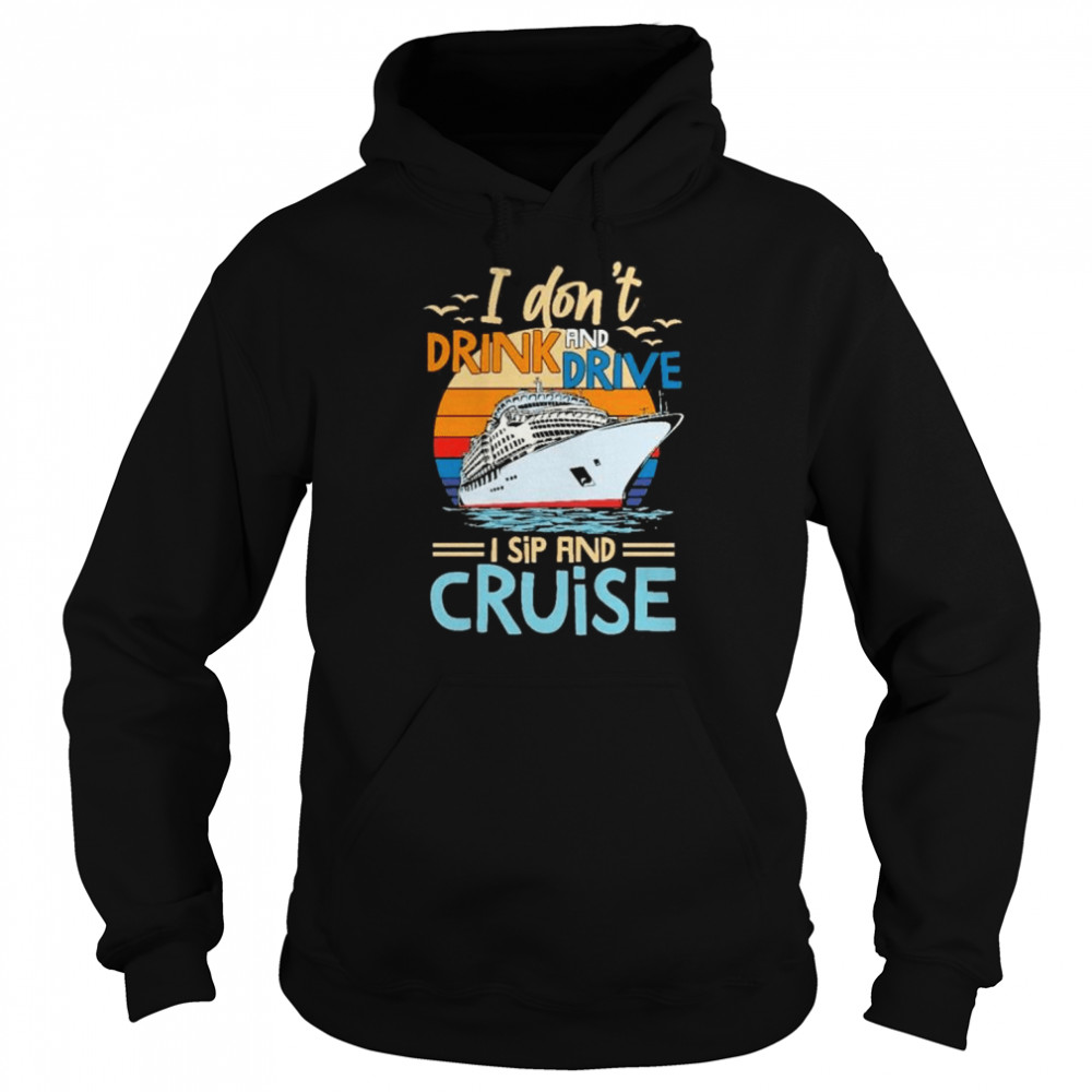 I dont drink and drive I sip and cruise shirt Unisex Hoodie