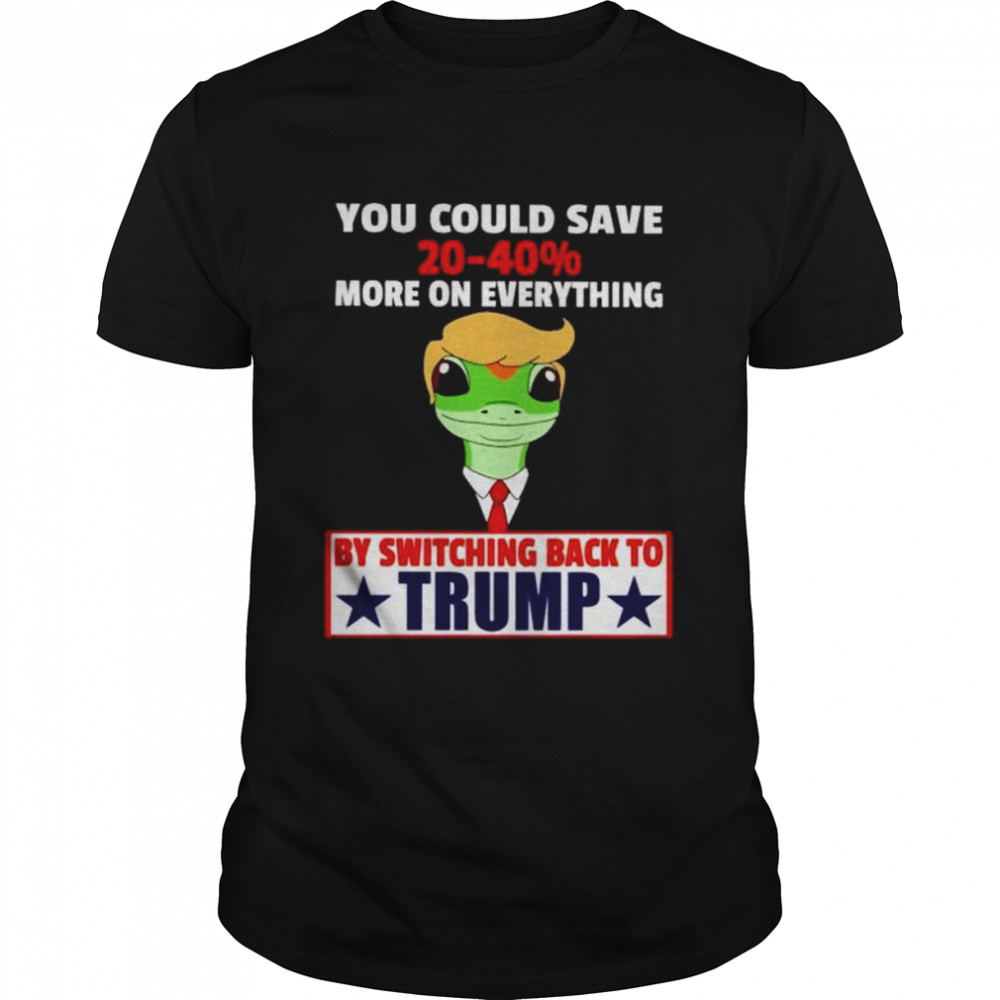 Trump you could save 20-40s% more on everthing shirts