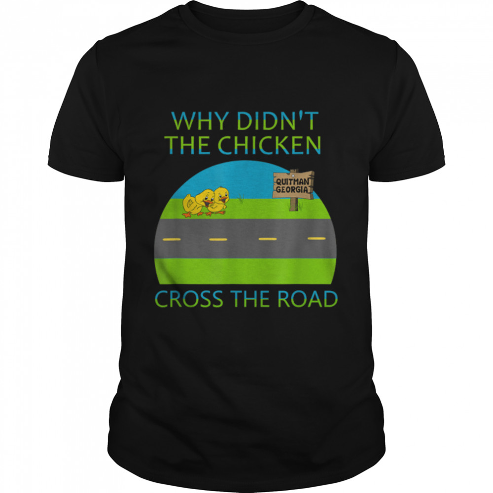 Why didn't the chicken cross the road, Quitman Georgia T- B09W8ZQLNC Classic Men's T-shirt