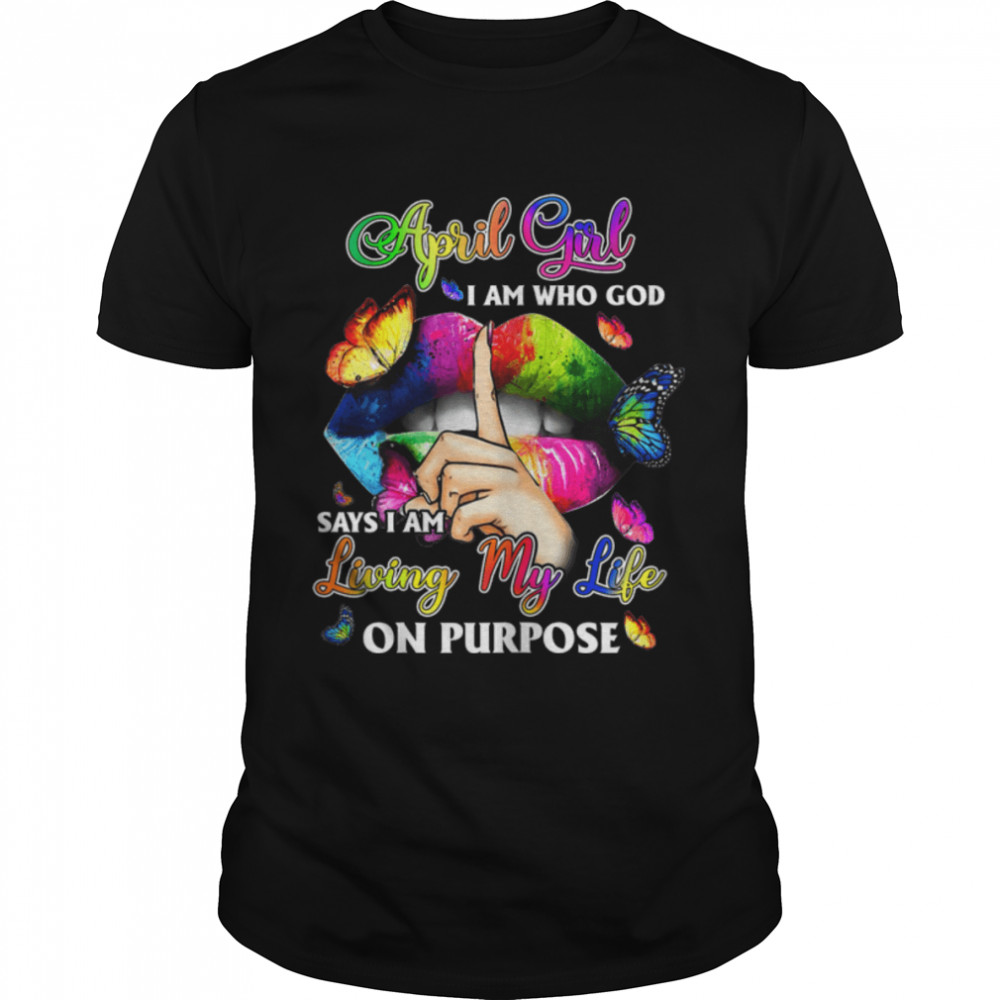 Womens April Girl I Am Who God Says I Am Living My Life On Purpose T-Shirt B09W5S6MNRs