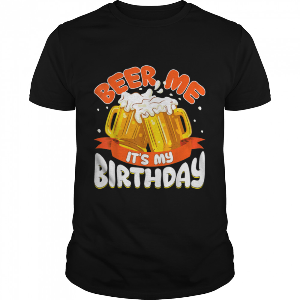 Beer Me Its's My Birthday Funny Drinking Beer T-Shirt B09W8L932Vs