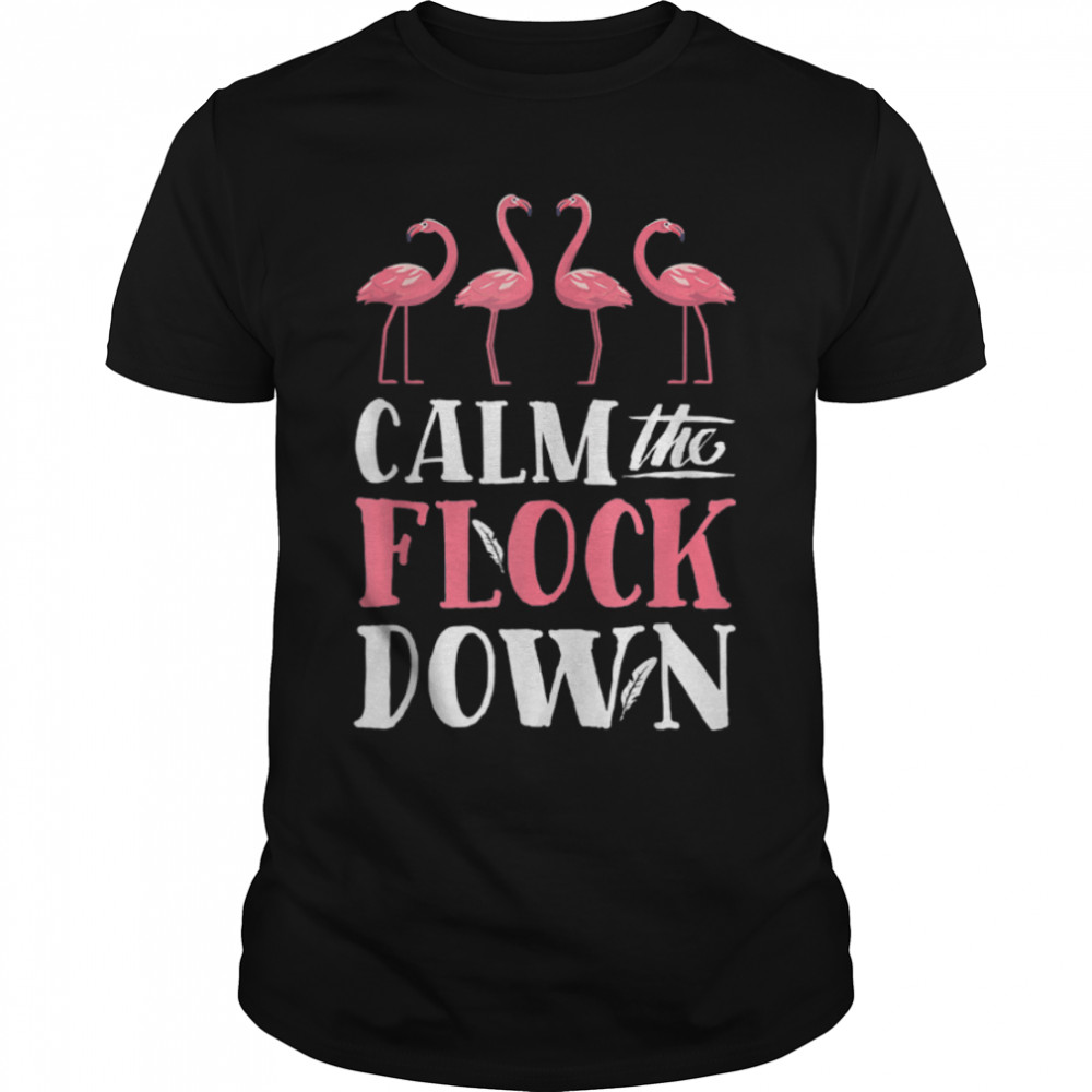 Calm The Flock Down Funny Pink Flamingo Bird Lovers Summer T-Shirt B09W8F3Z35s