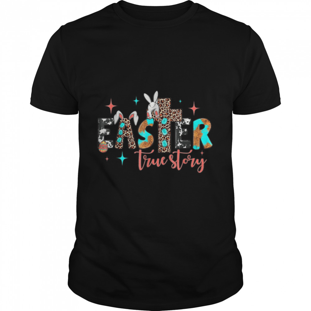 Easter True Story Happy Eater Day Lover Bunny Leopard T-Shirt B09W8J2QL7s