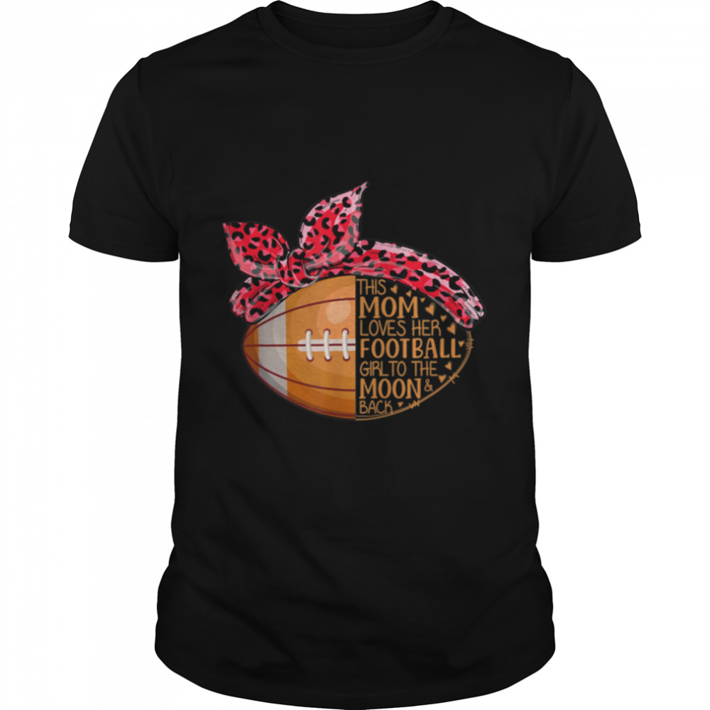 Funny This Mom Loves Her Football Girl Players Mothers's Day T-Shirt B09W9LDW27s