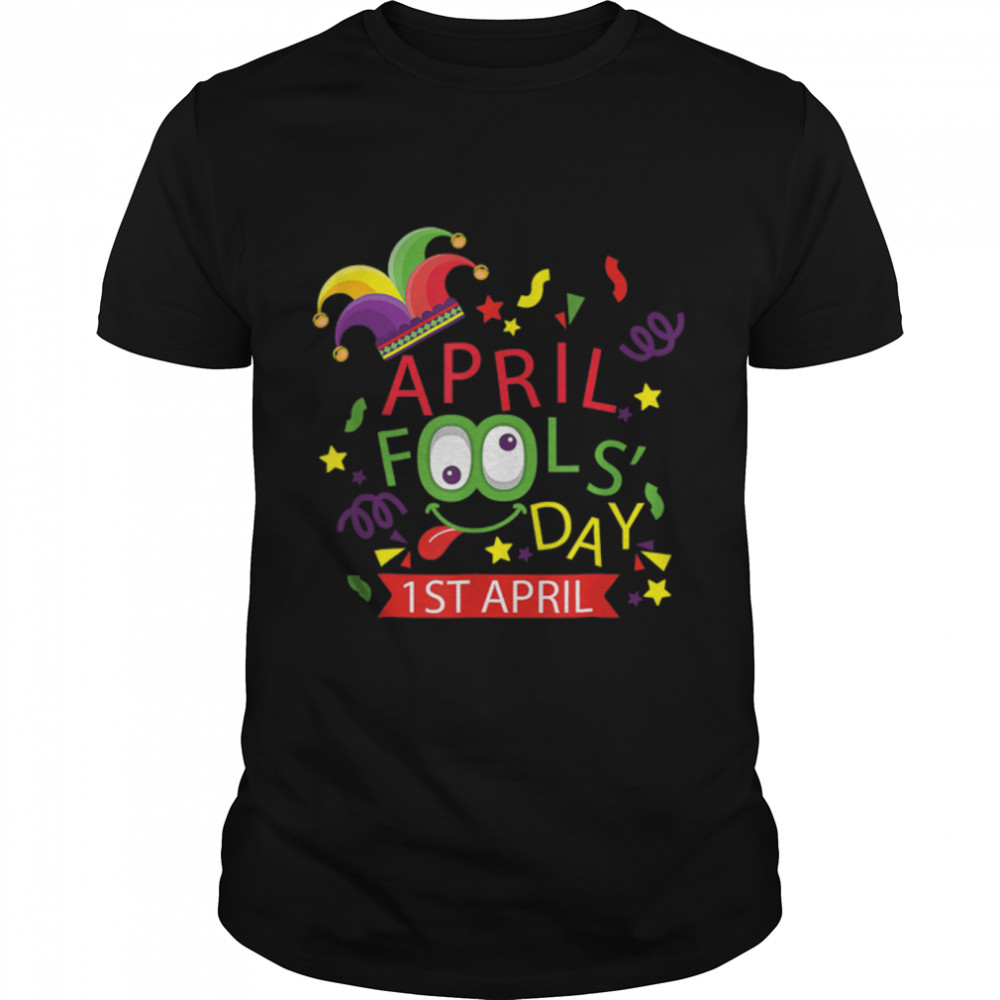 Happy April Fool’s Day 1st April Fools Day 2022 T-Shirt B09W8ZN23D