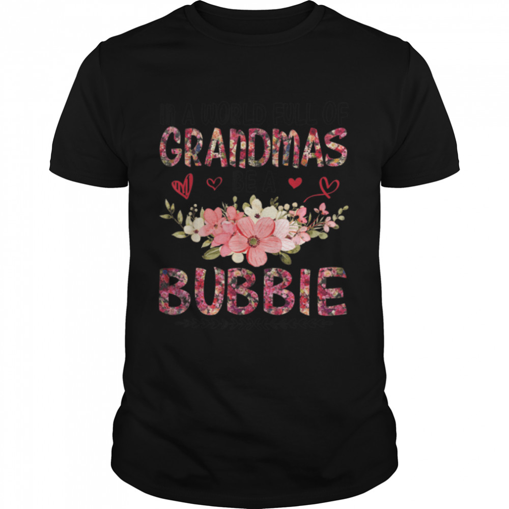 In A World Full Of Grandmas Be A Bubbie Happy Mother Mommy T- B09W8W2SCN Classic Men's T-shirt