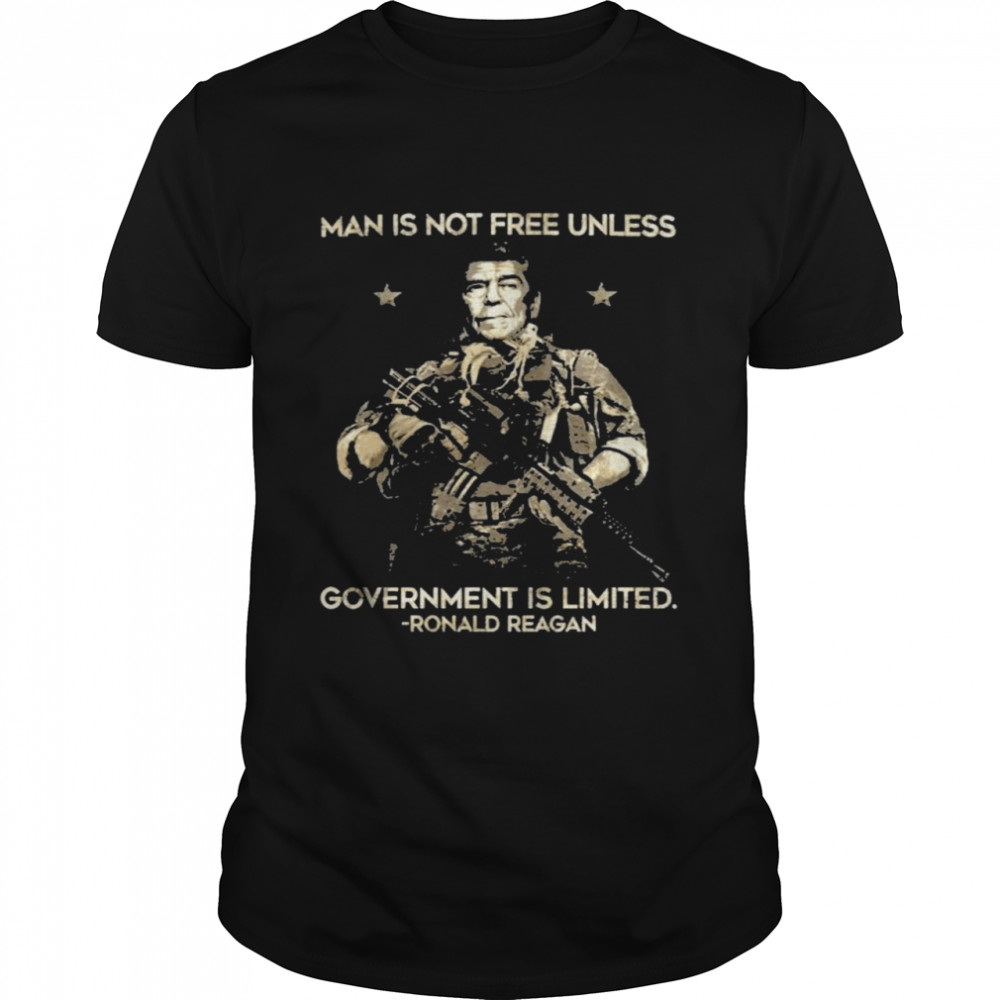 Man Is Not Free Unless Government Is Limited Ronald Reagan Shirts