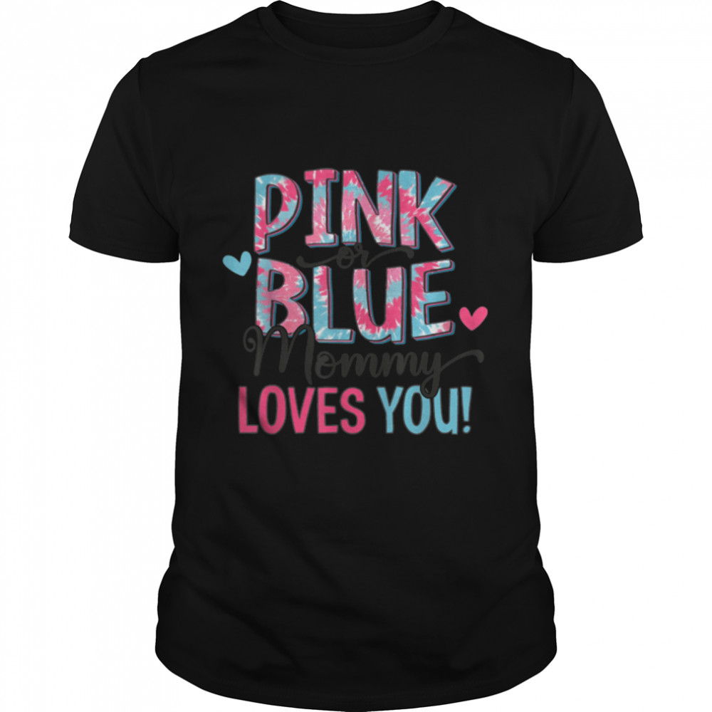 Pink Or Blue Mommy Loves You Tie dye Baby Gender Reveal T-Shirt B09W9JKQJXs