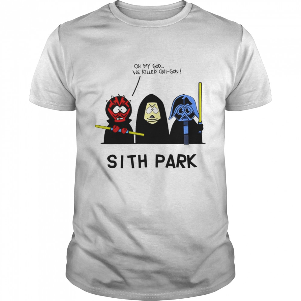 Sith Park Oh My God We Killed Qui Gon shirts