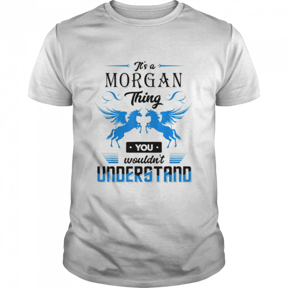 Its’s a morgan thing you wouldns’t understand shirts