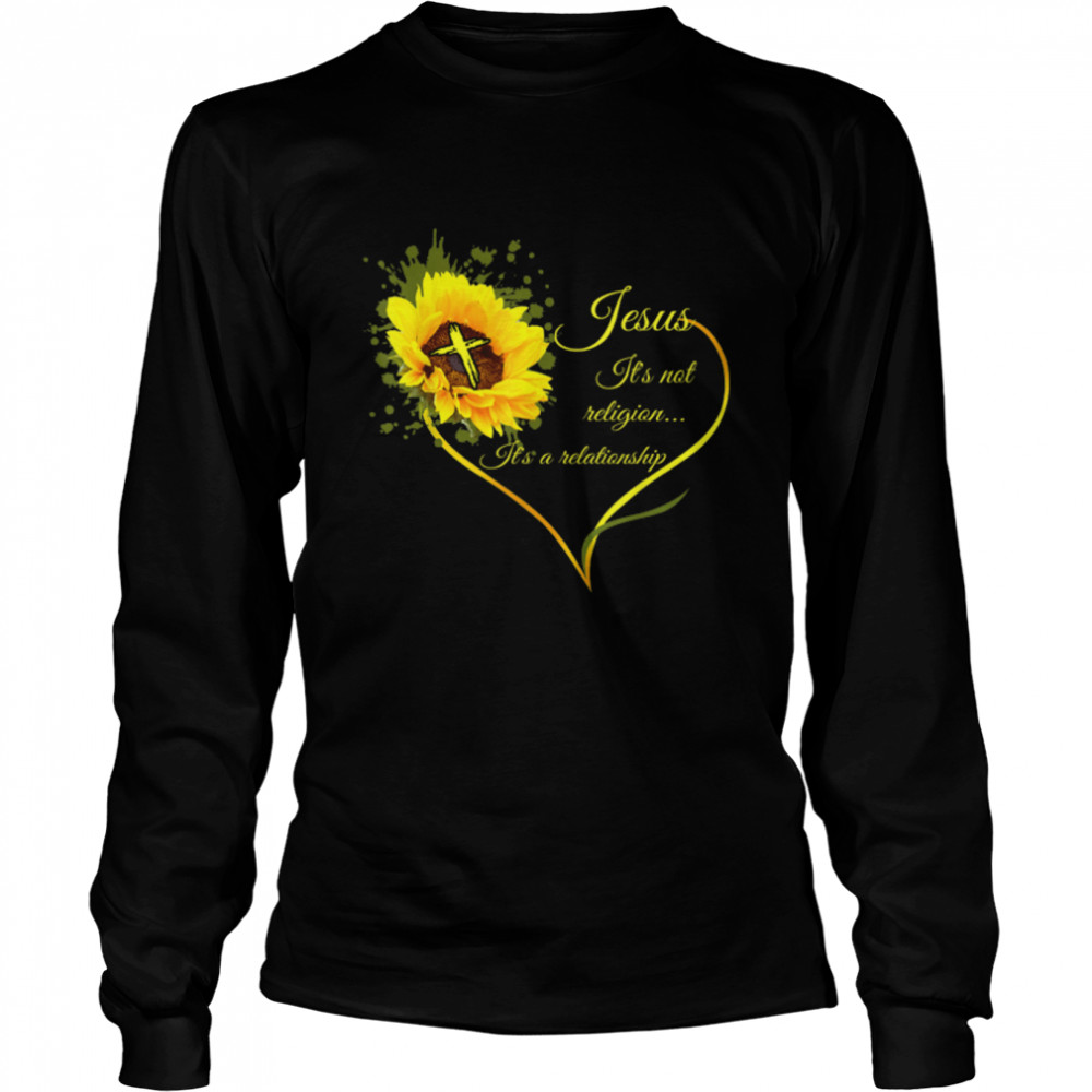 Jesus It's not a Religion It's a Relationship Sunflower Art T- B09WCZQZ6J Long Sleeved T-shirt