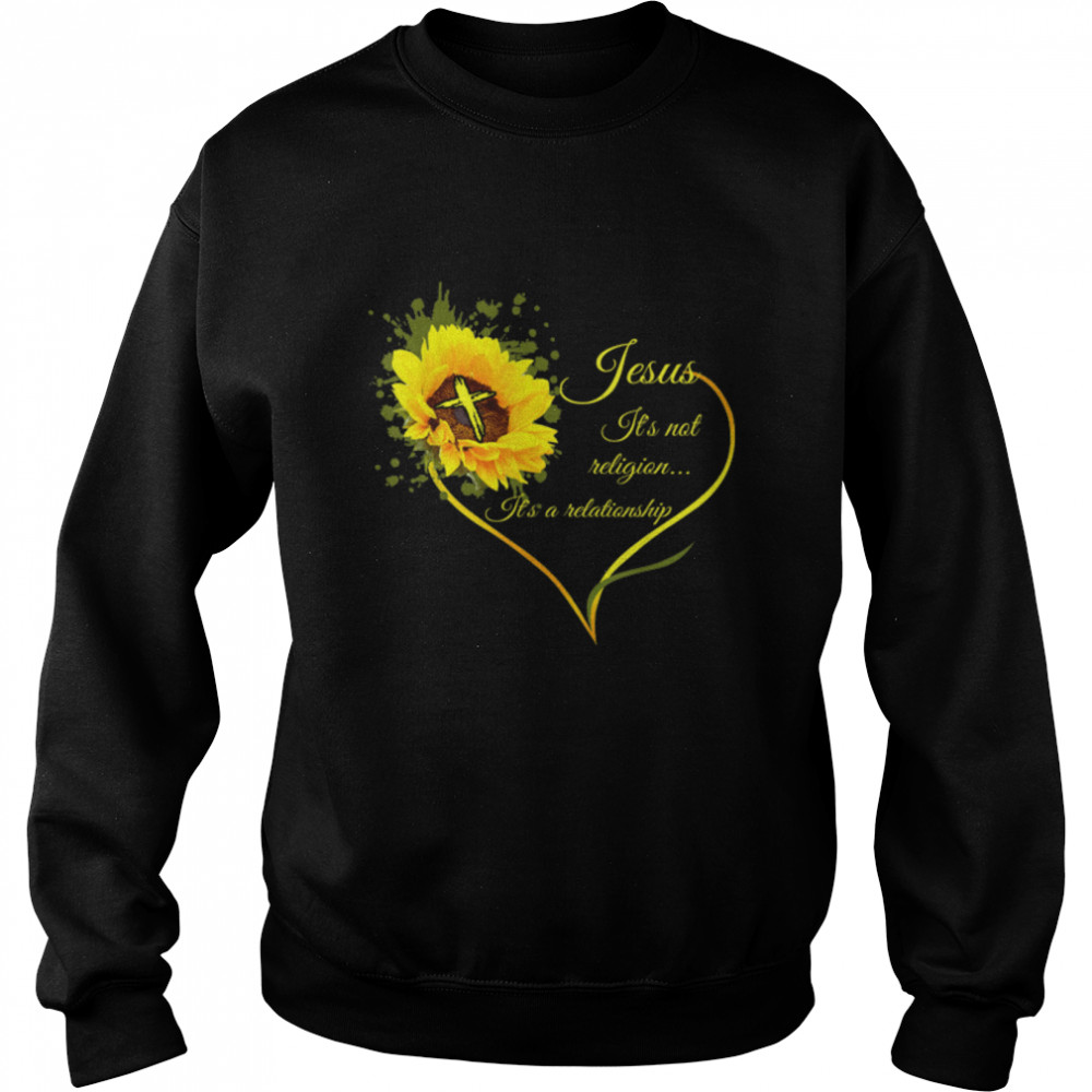Jesus It's not a Religion It's a Relationship Sunflower Art T- B09WCZQZ6J Unisex Sweatshirt