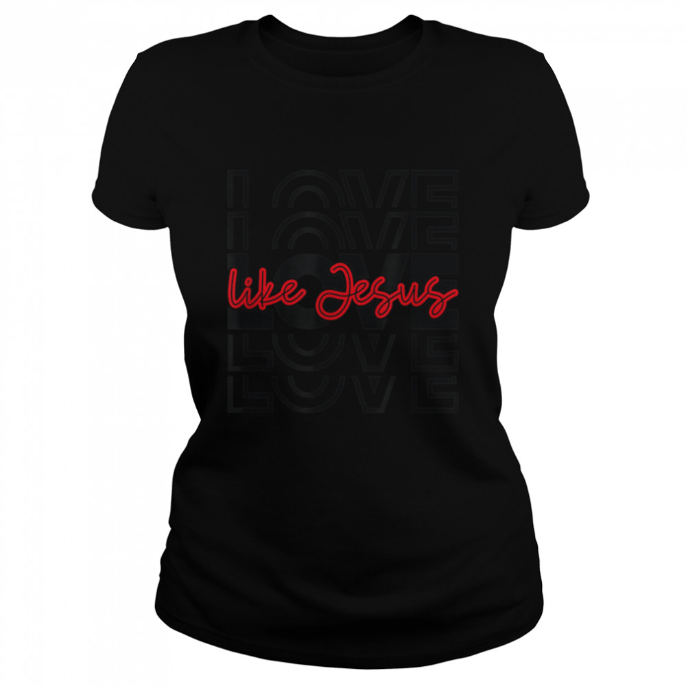 Love Like Jesus Religious God Christian Words On Back T- B09WD62NGN Classic Women's T-shirt