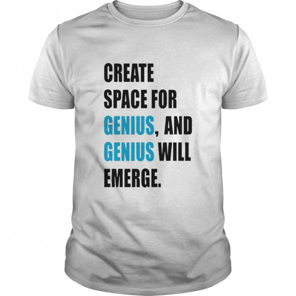 Create Space For Genius T-Shirt