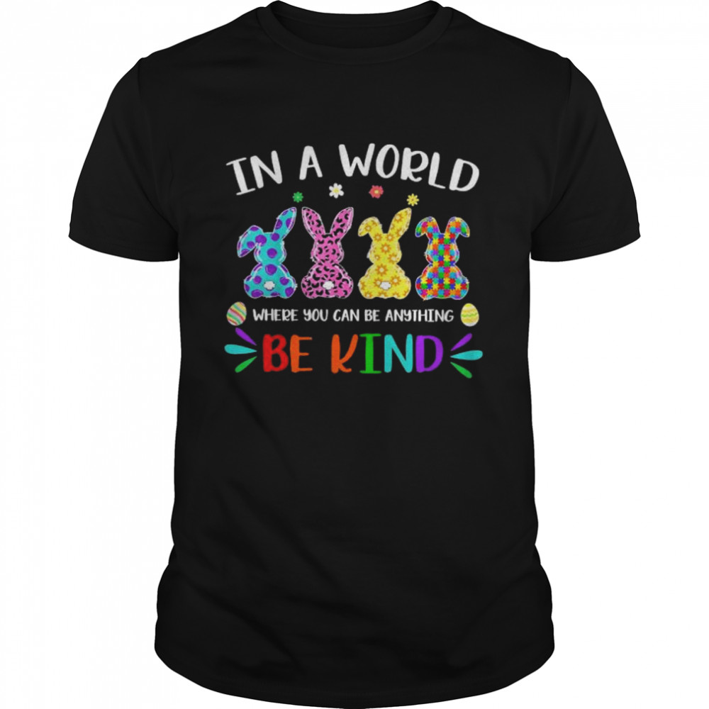 Autism Rabbit in a world where you can be anything be kind shirt