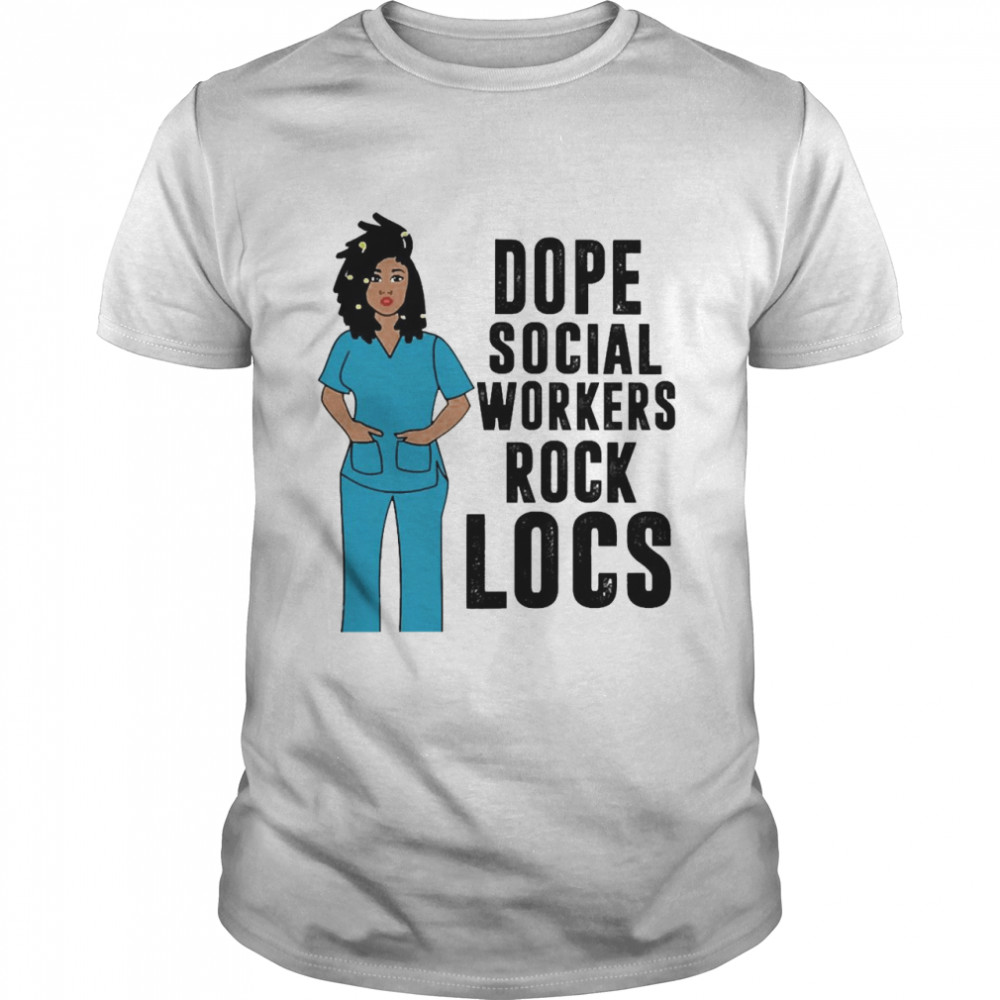 black Nurse Dope Social Worker Rock Locs Shirts