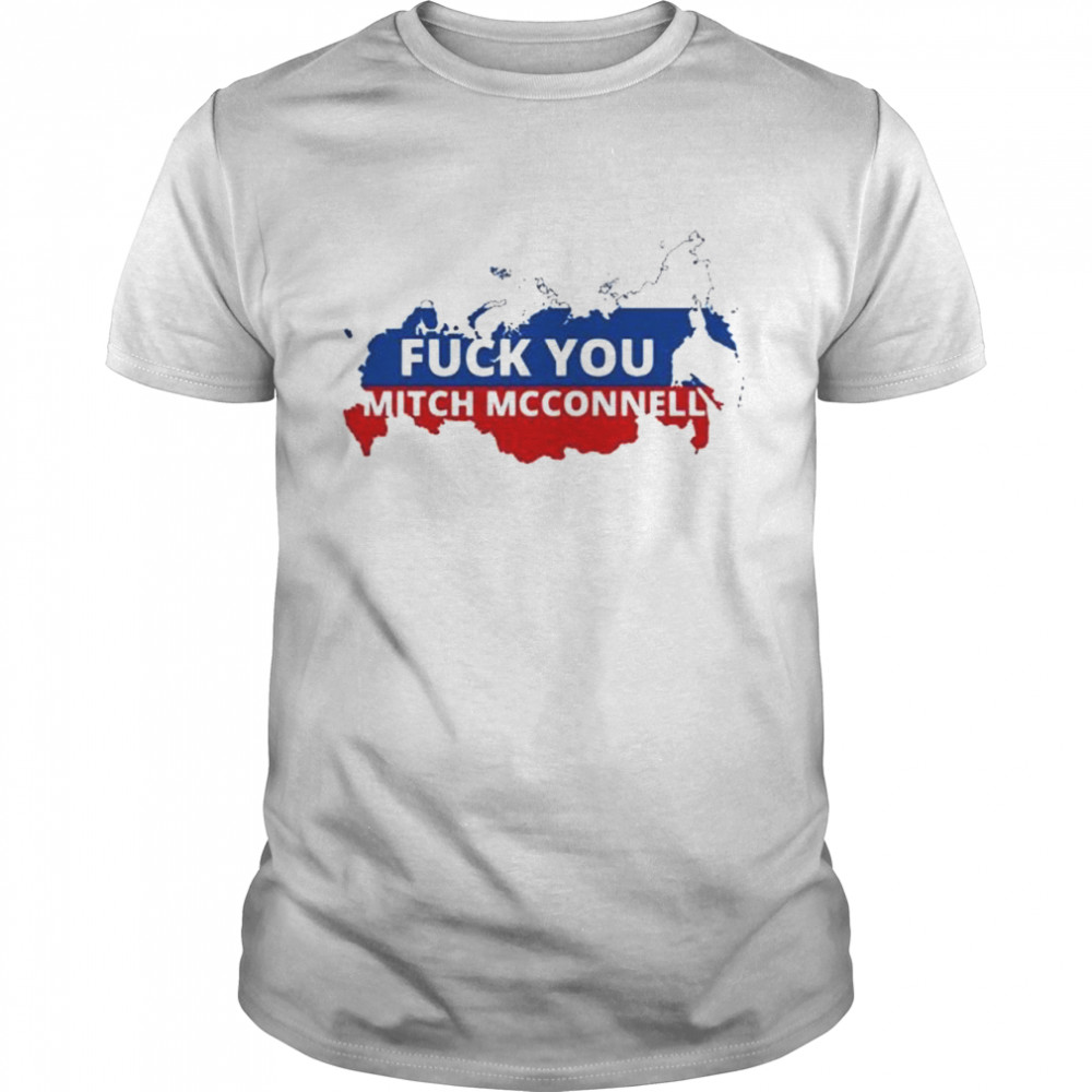 Fuck you Mitch McConnell Russia T-Shirts