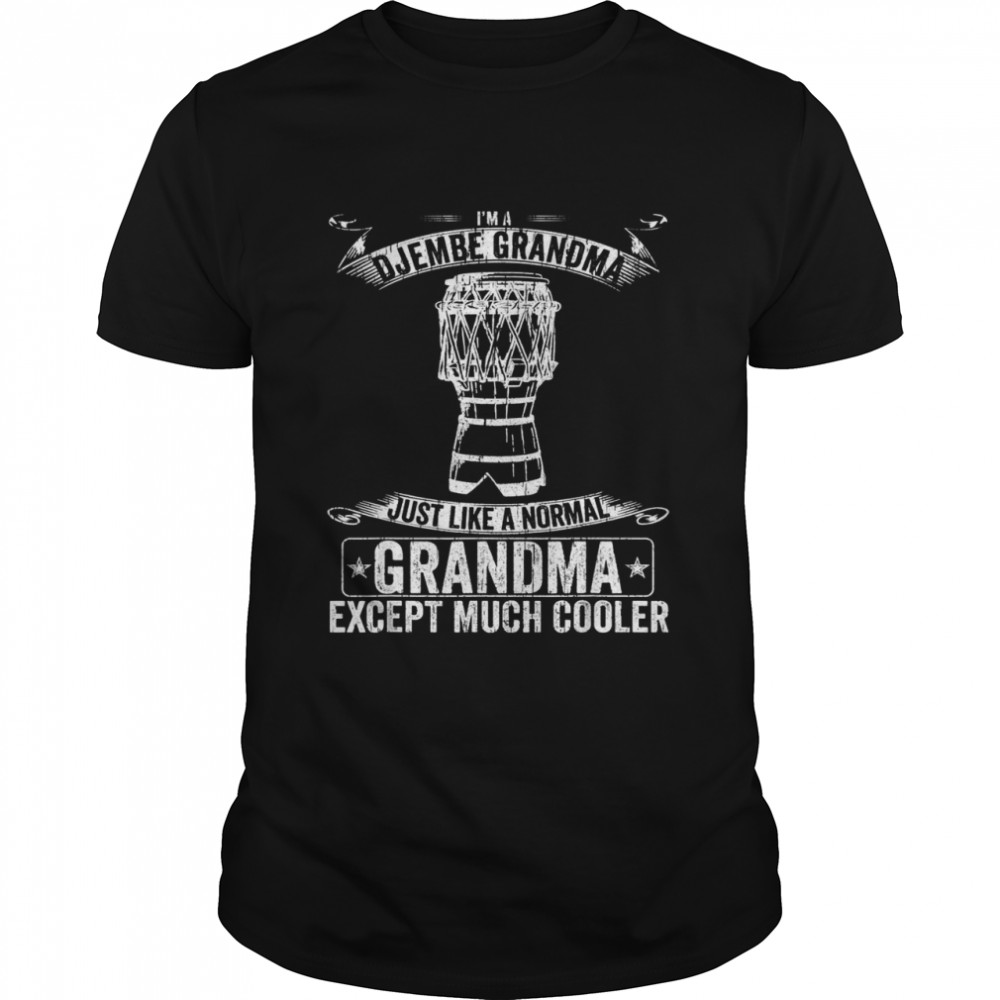 I’m A Djembe Grandma Just Like A Normal Except Much Cooler Shirt