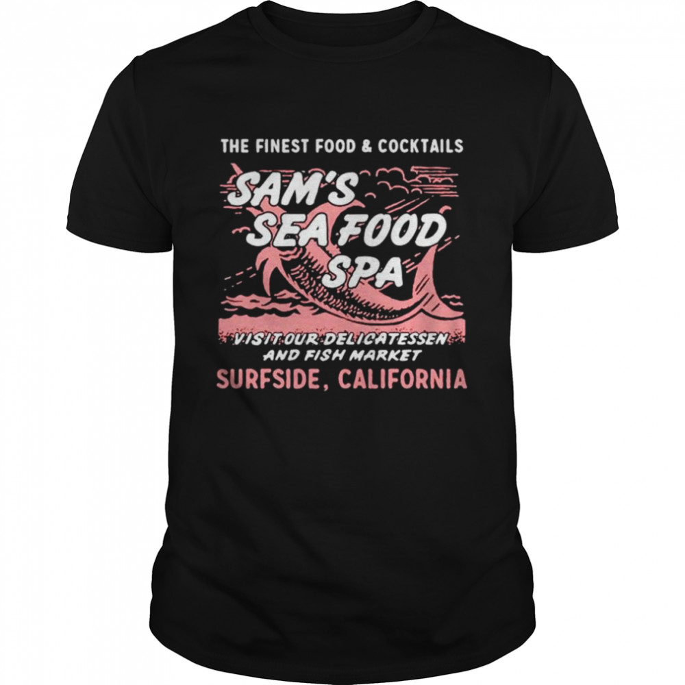 Sam’s Sea Food Spa The Finest Food and Cocktails shirt
