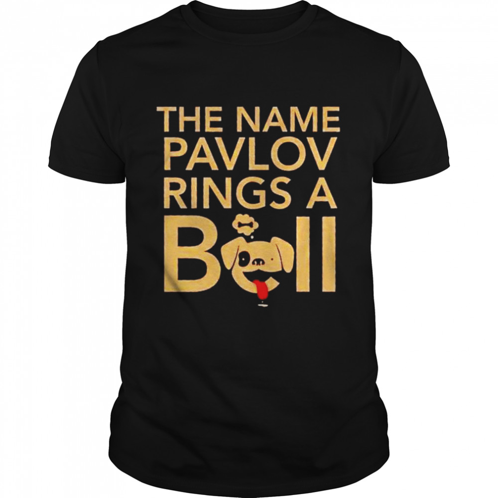 The name pavlov ring a bell shirts