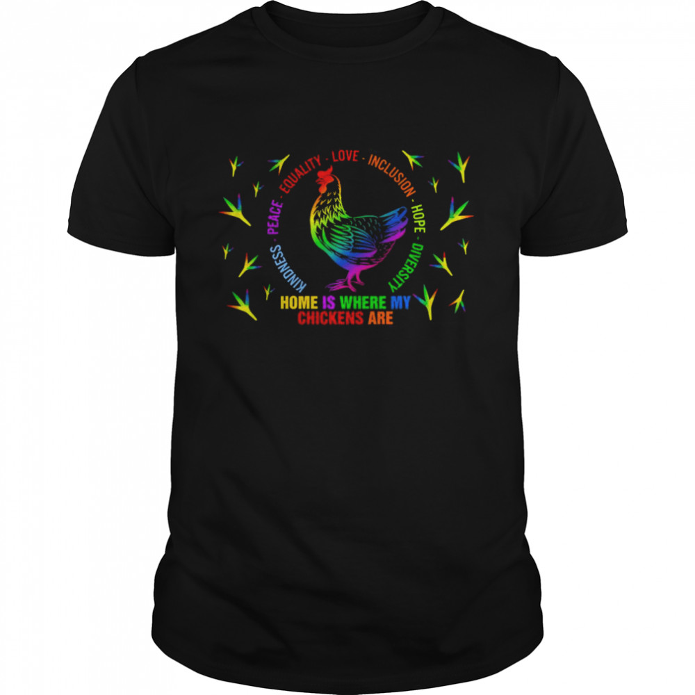 Home Is Where My Chickens Are Kindness Peace Equality Inclusion Hope Diversity  Classic Men's T-shirt