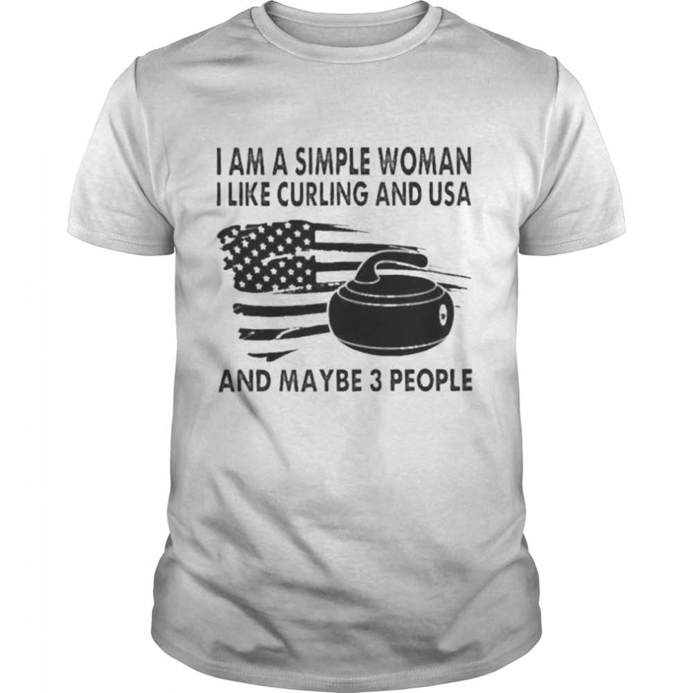 I am a simple woman I like curling and usa and maybe 3 people american flag shirts