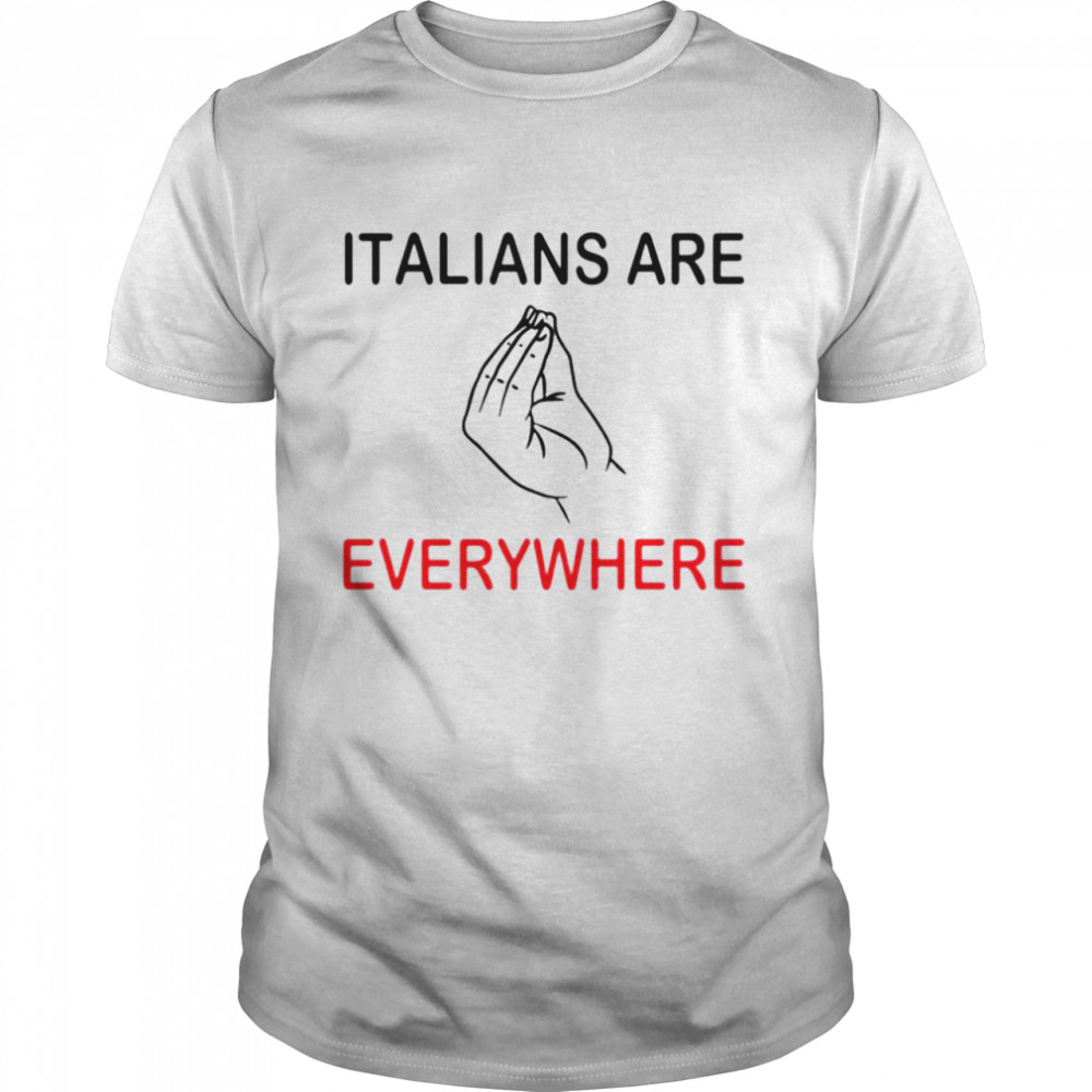 Italianss ares everywheres T-shirts
