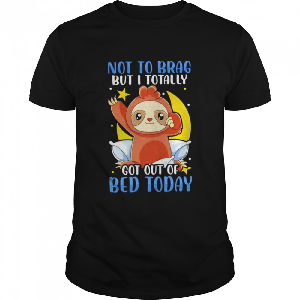 Sloth Not To Brag But I Totally Got Out Of Bed Today T-shirt Classic Men's T-shirt