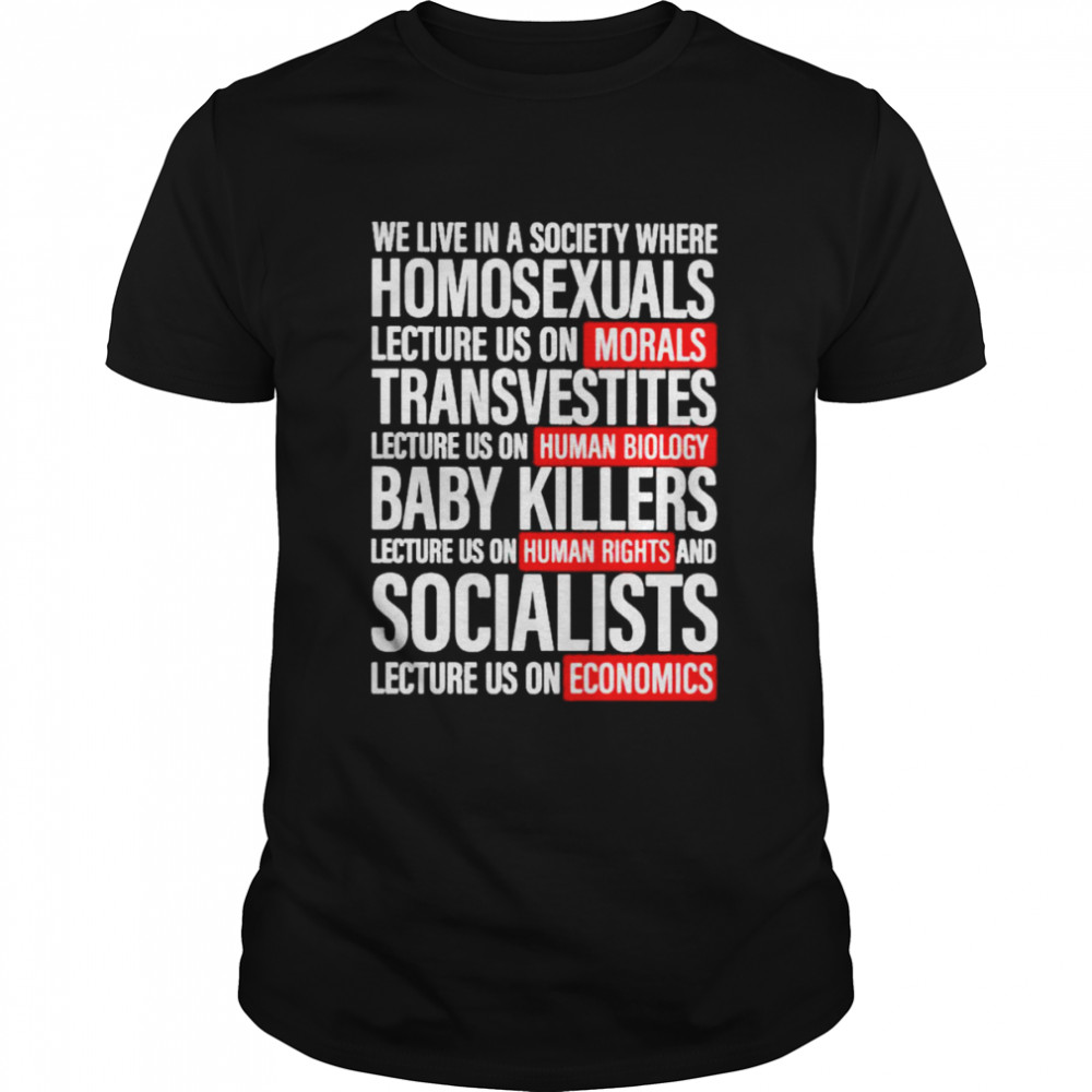 We live in a sicuety where homesexuals shirt