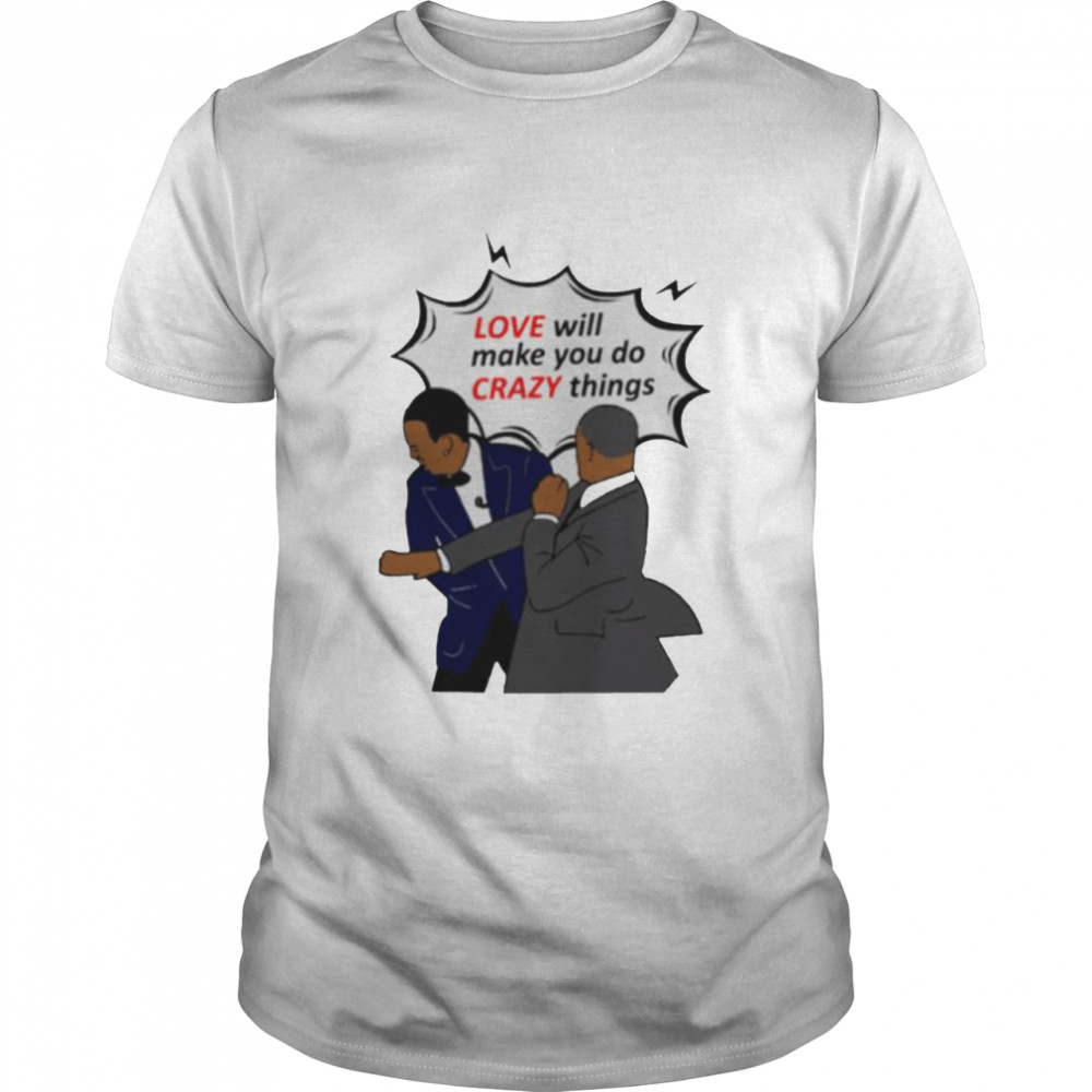 Will Smith apologizes Chris Rock love will make you do crazy things shirts