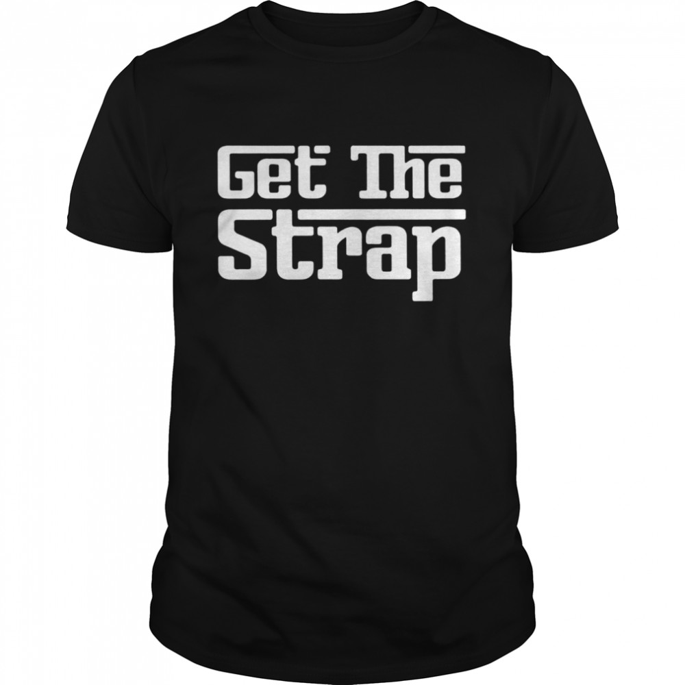Gets thes straps funnys T-shirts