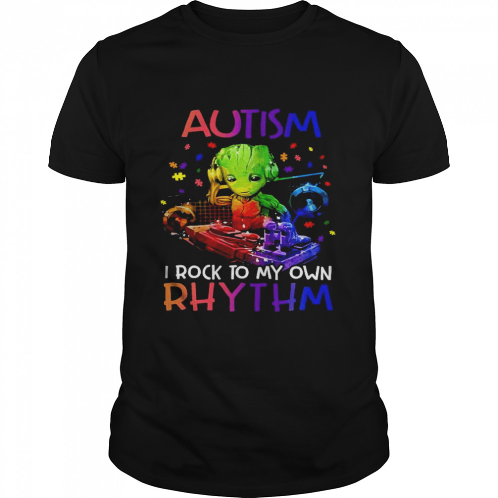 Groot autism I rock to my own rhythm shirt