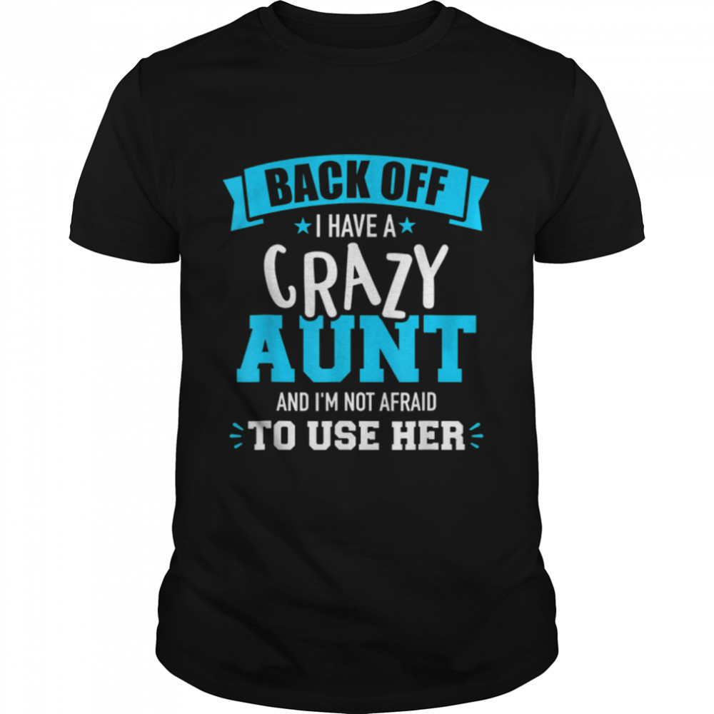 Back Off I Have A Crazy Aunt And Is'm Not Afraid To Use Her T-Shirt B09WN1PXNKs