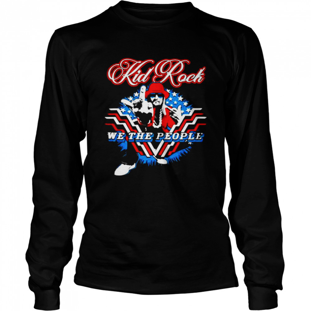 Kid Rock We The People Stars and Stripes shirt Long Sleeved T-shirt