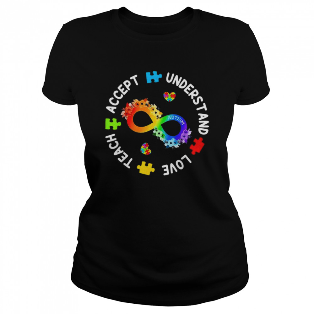 Teach Accept Understand Love Autism Awareness Infinity T- Classic Women's T-shirt