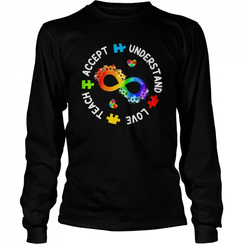 Teach Accept Understand Love Autism Awareness Infinity T- Long Sleeved T-shirt