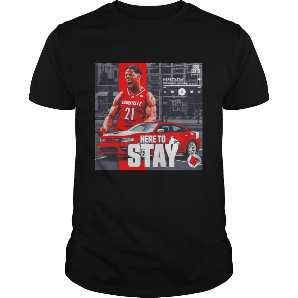 Here to stay University of Louisville shirts