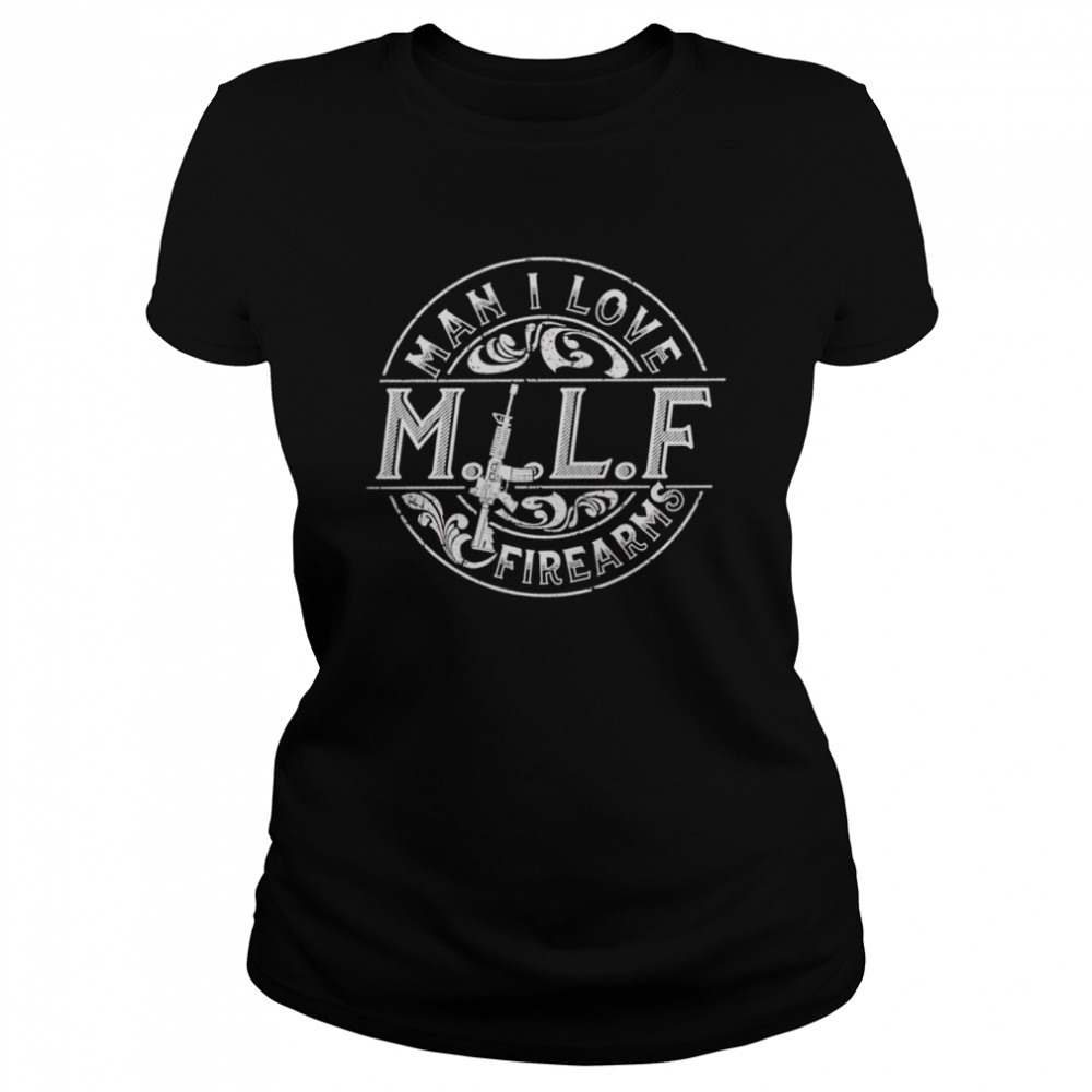 MILF man I love firearms shirt Classic Women's T-shirt