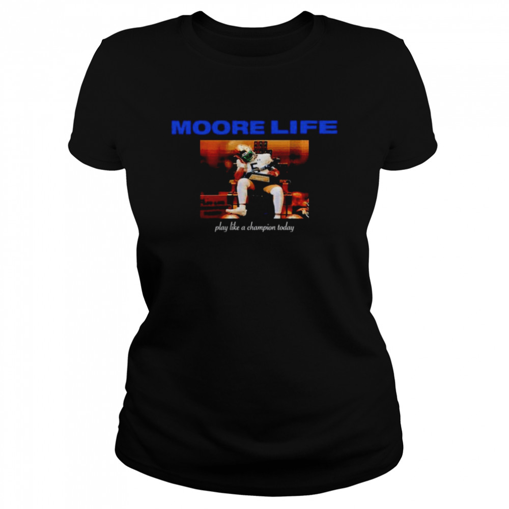 Moore life play like a Champion today shirt Classic Women's T-shirt