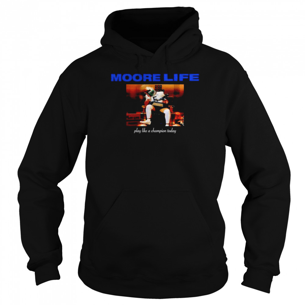 Moore life play like a Champion today shirt Unisex Hoodie