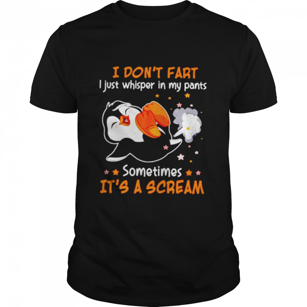 Penguin I dons’t fart I just whisper in my pants T-shirts