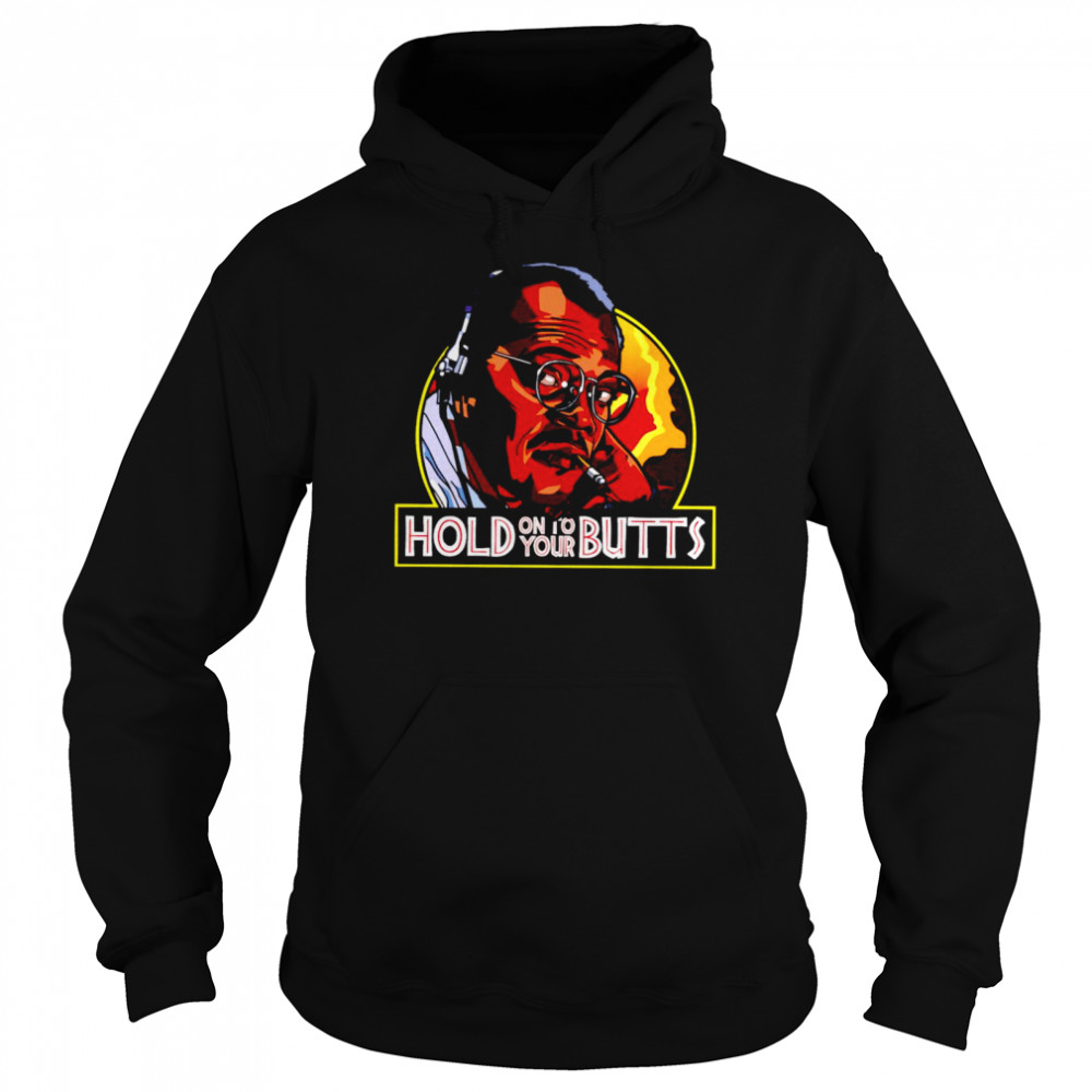 Samuel L Jackson hold on to your Butts shirt Unisex Hoodie