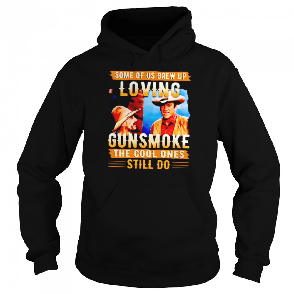Some of us grew up loving gunsmoke the cool ones still do shirt Unisex Hoodie