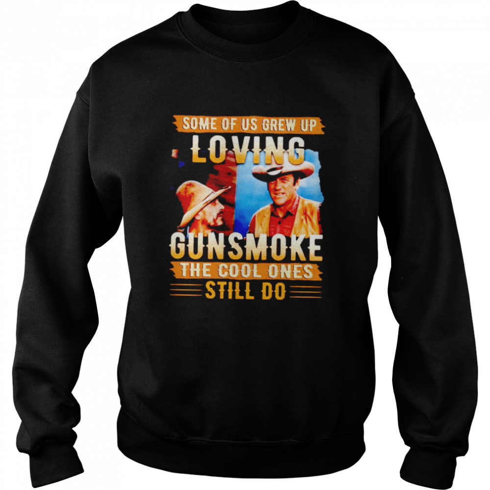 Some of us grew up loving gunsmoke the cool ones still do shirt Unisex Sweatshirt