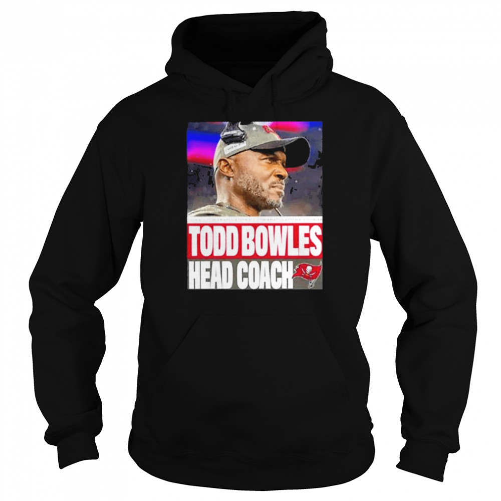 Todd Bowles Head Coach Tampa Bay Buccaneers T- Unisex Hoodie