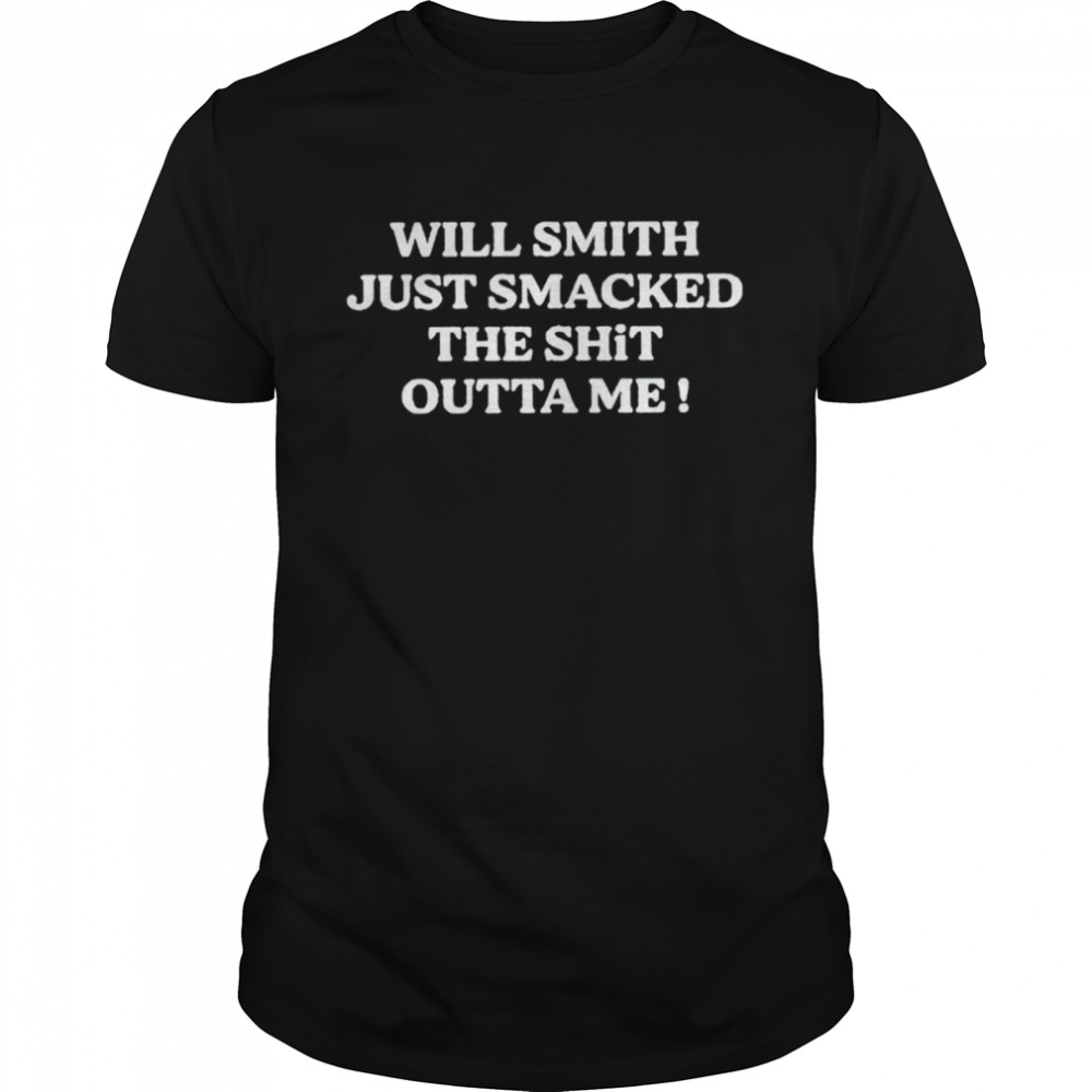 Wills Smiths justs smackeds thes shits outtas mes shirts