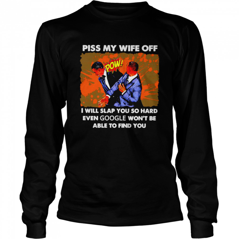 Will Smith piss my wife off I will slap you so hard shirt Long Sleeved T-shirt
