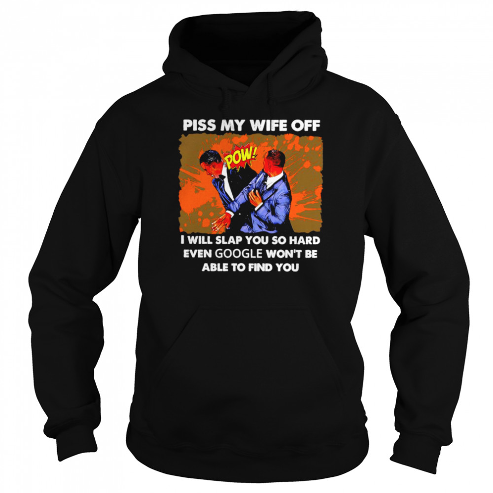 Will Smith piss my wife off I will slap you so hard shirt Unisex Hoodie